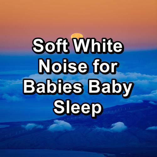 Soft White Noise for Babies Baby Sleep