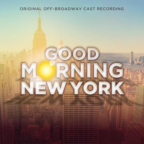 Good Morning New York (Original Off-Broadway Cast Recording) [Explicit]