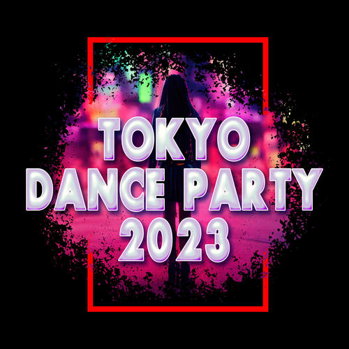 Tokyo Dance Party 2023 (Explicit)