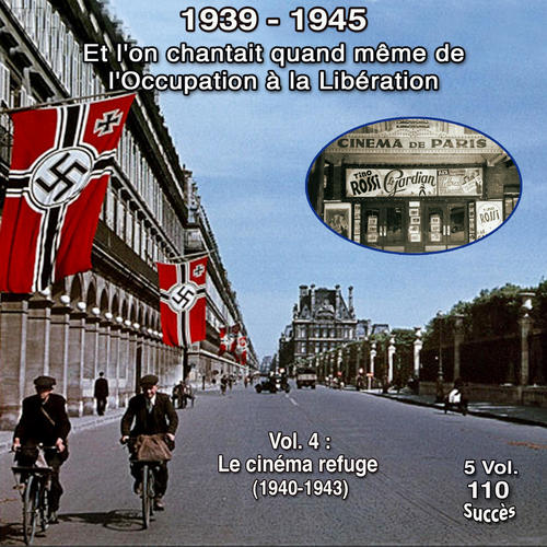 Et l'on chantait quand même de l'occupation à la libération - 5Vol. 4 / 5 : Le cinéma refuge vol 1939-1945 - 110 chansons - (25 Titres 1940-1943)