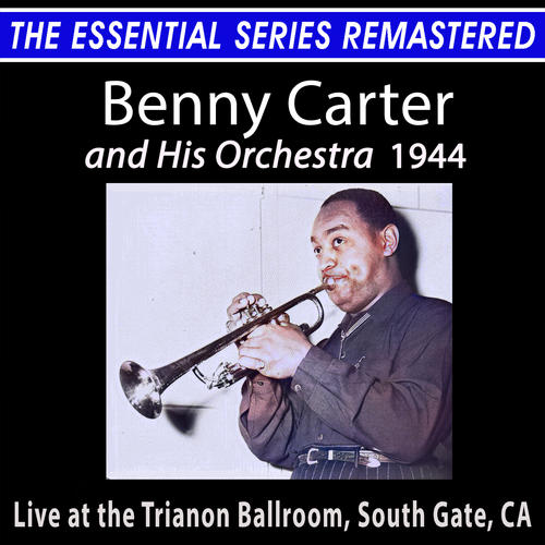 The Essential Series Remastered: Benny Carter and His Orchestra 1944 (2021 Remaster)