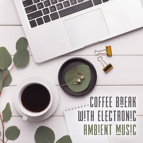 Coffee Break with Electronic Ambient Music