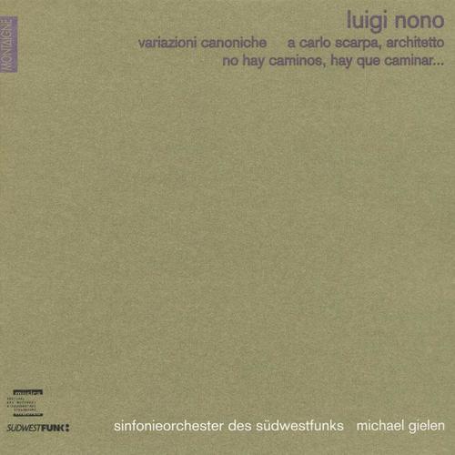 Luigi Nono: Variazioni canoniche, A Carlo Scarpa & No Hay Caminos, Hay Que Caminar