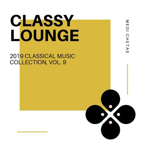 Classy Lounge - 2019 Classical Music Collection, Vol. 9