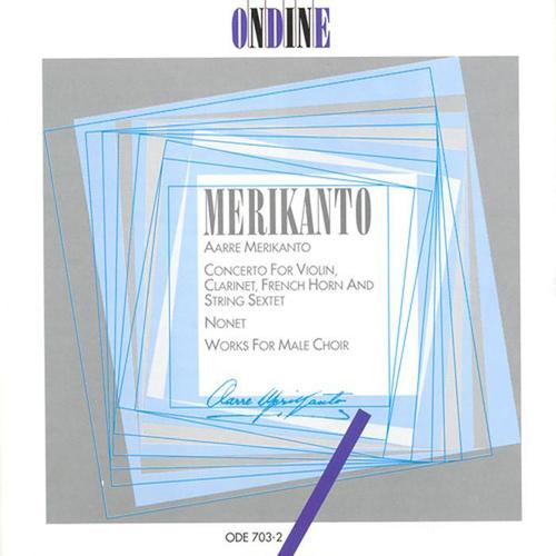 MERIKANTO, A.: Concerto for Violin, Clarinet, Horn and String Sextet / Nonet / Works for Male Chorus