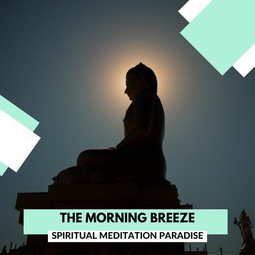 The Morning Breeze - Spiritual Meditation Paradise