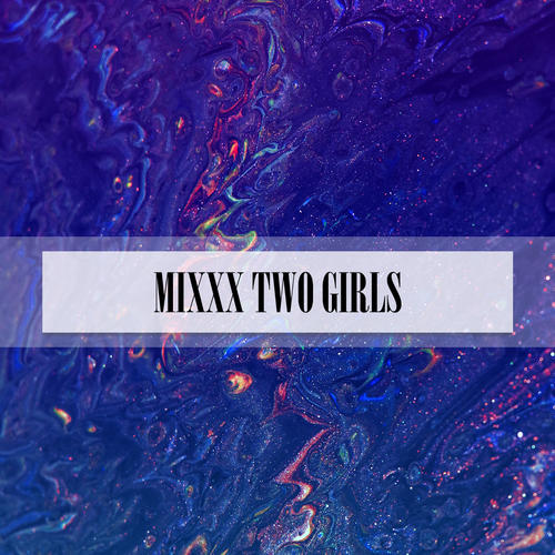 MIXXX TWO GIRLS