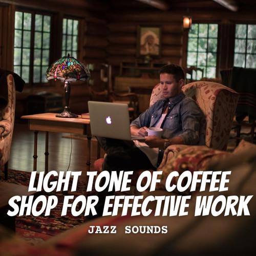 Jazz Sounds: Light Tone of Coffee Shop for Effective Work