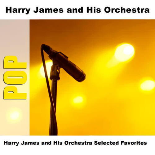 Harry James and His Orchestra Selected Favorites