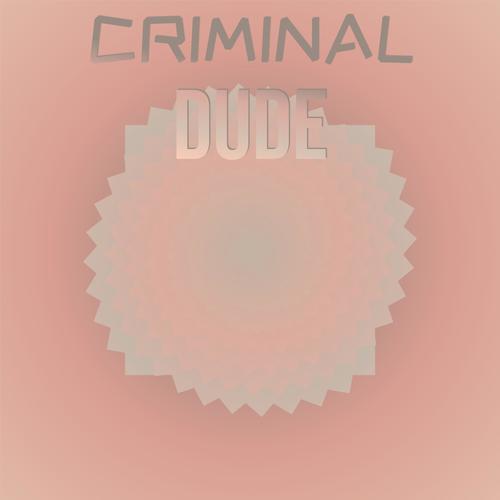 Criminal Dude