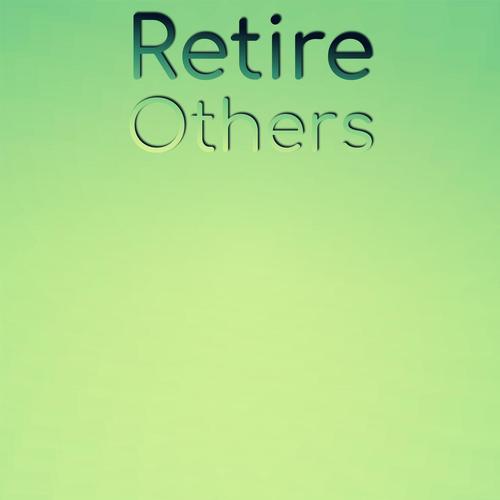 Retire Others