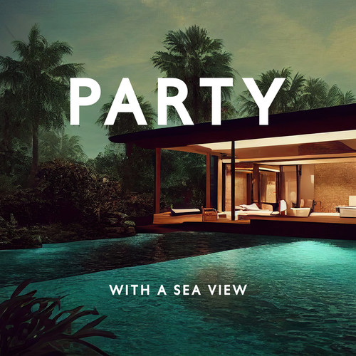 Party with a Sea View (Chillhouse Electronic Mix, Resort Pool Party Beats)