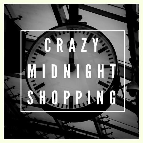 Crazy Midnight Shopping