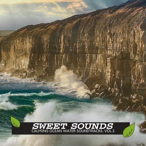 Sweet Sounds - Calming Ocean Water Soundtracks, Vol.3