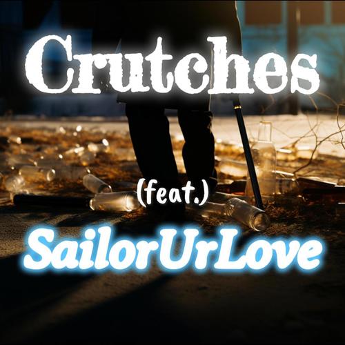 Crutches (feat. SailorUrLove)