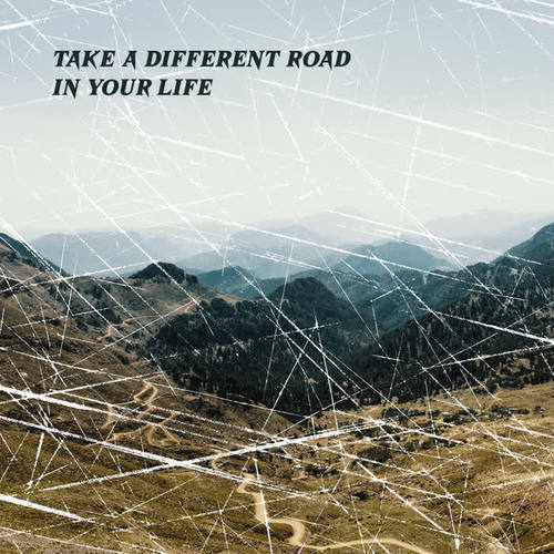 Take a Different Road in Your Life