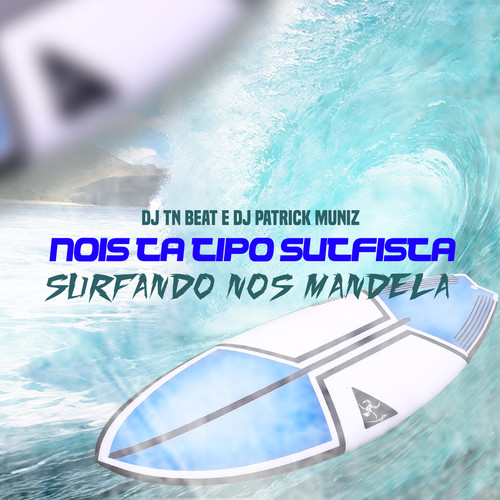 Nois Tá Tipo Surfista - Surfando Nos Mandela (Explicit)