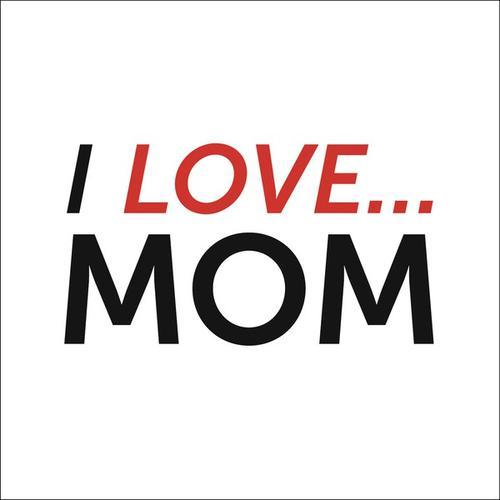 I Love Mom