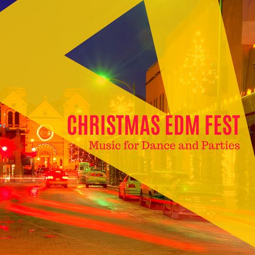 Christmas EDM Fest - Music For Dance And Parties