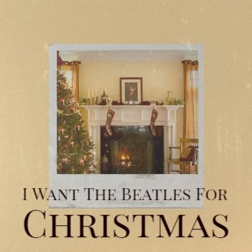 I Want the Beatles for Christmas