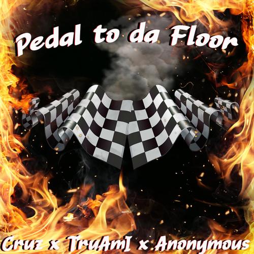 Pedal To Da Floor (feat. Cruz909 & True Am I) [Explicit]