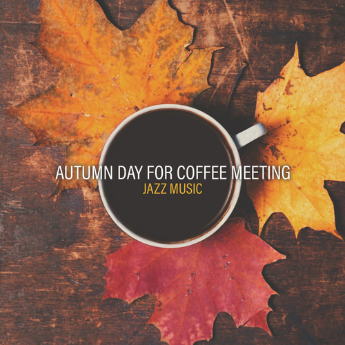 Autumn Day for Coffee Meeting – Jazz Music for Ladies Mood and Relaxing Time with Friends