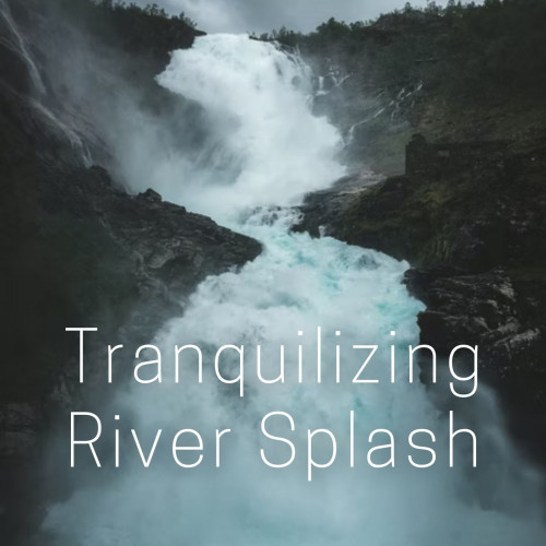 Tranquilizing River Splash - 1 hour