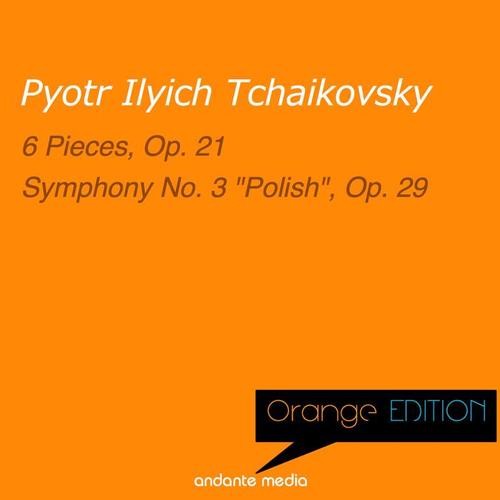 Orange Edition - Tchaikovsky: 6 Pieces, Op. 21 & Symphony No. 3 