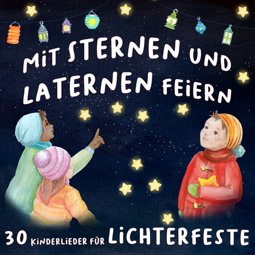 Mit Sternen und Laternen feiern - 30 Kinderlieder für Lichterfeste