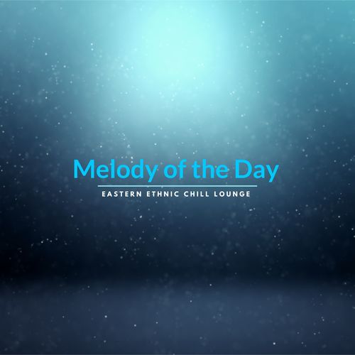 Melody Of The Day - Eastern Ethnic Chill Lounge