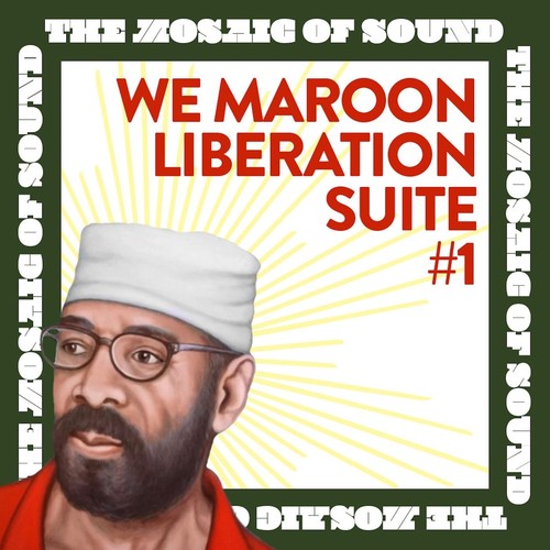 We Maroon Liberation Suite #1: The Mosaic of Sound (Explicit)