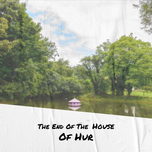 The End Of The House Of Hur