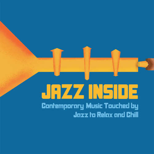 Jazz Inside (Contemporary Music Touched by Jazz to Relax and Chill) [Explicit]