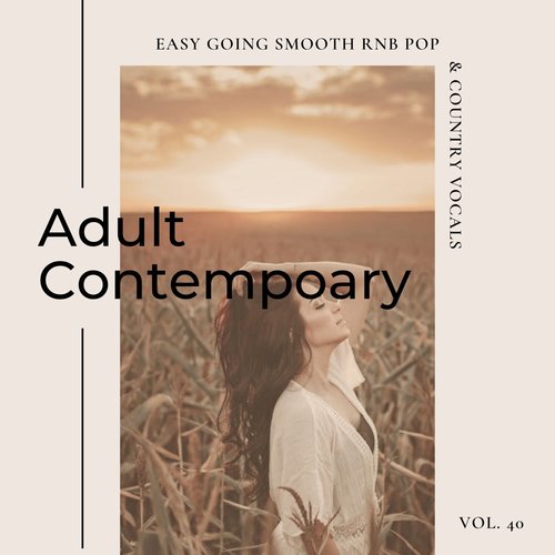 Adult Contemporary: Easy Going Smooth Rnb Pop & Country Vocals, Vol. 40