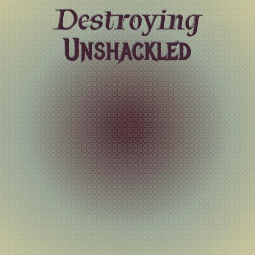 Destroying Unshackled