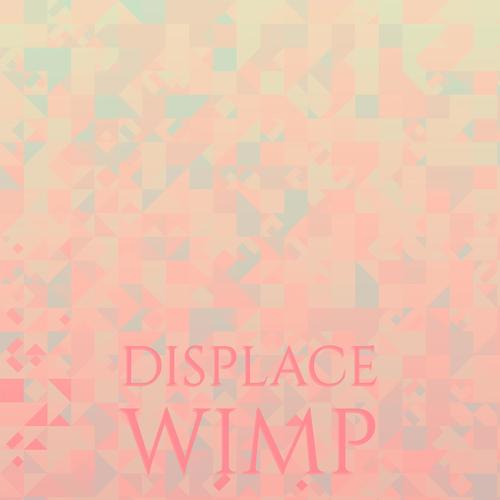 Displace Wimp