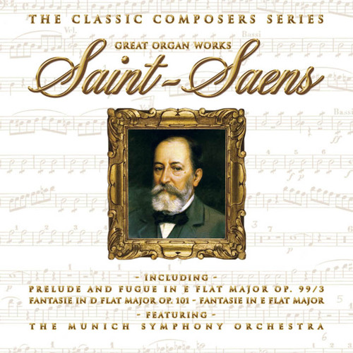 The Classic Composers Series - Saint-Saens Great Organ Works