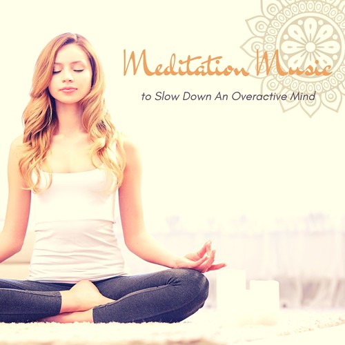 Meditation Music to Slow Down An Overactive Mind
