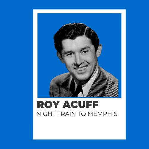 Night Train to Memphis - Roy Acuff