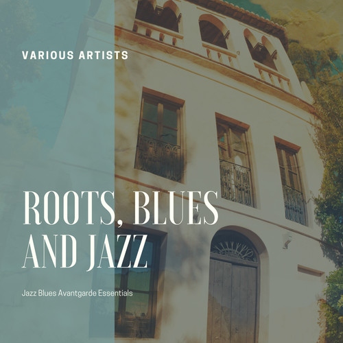 Roots, Blues and Jazz (Jazz Blues Avantgarde Essentials)