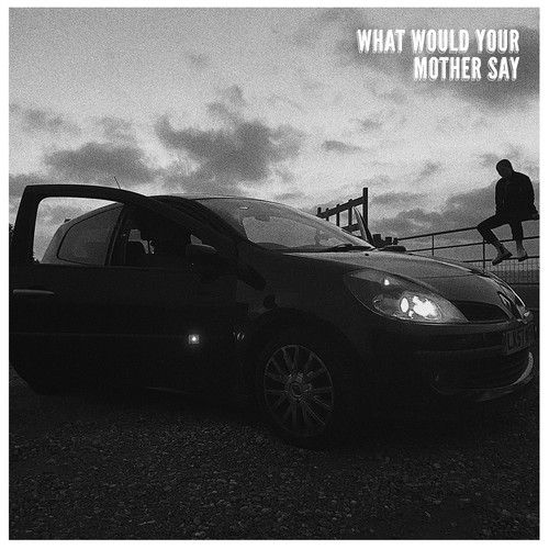 What Would Your Mother Say (Explicit)