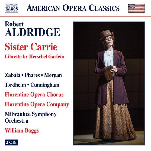 ALDRIDGE, R.L.: Sister Carrie (Opera) [Zabala, Phares, M. Morgan, Jordheim, Florentine Opera Chorus, Milwaukee Symphony, Boggs]