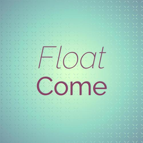 Float Come