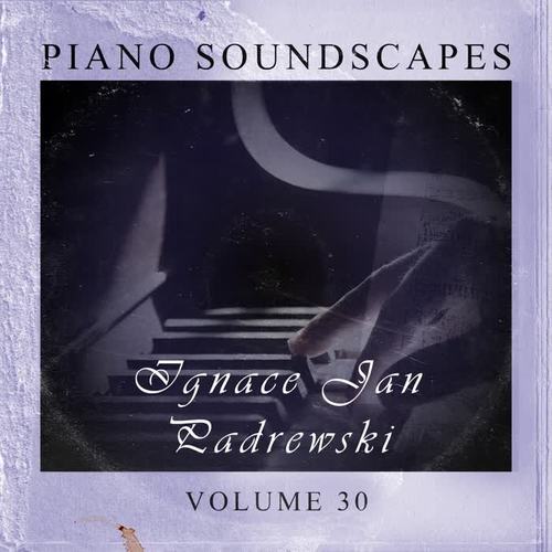 Piano SoundScapes Vol, 30: Ignace Jan Paderewski