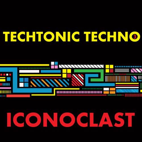 Techtonic Techno 3: Iconoclast