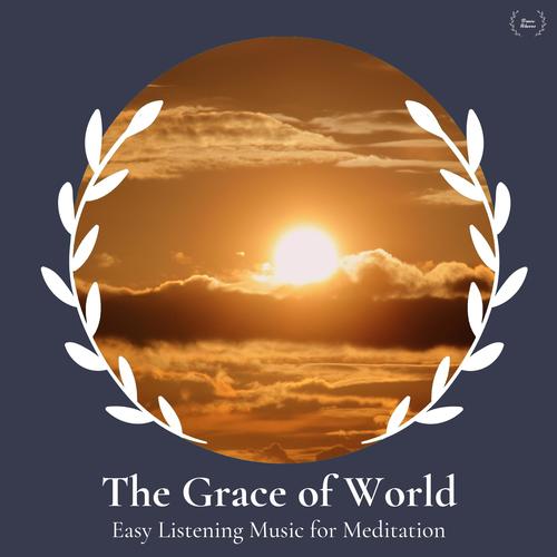 The Grace Of World - Easy Listening Music For Meditation