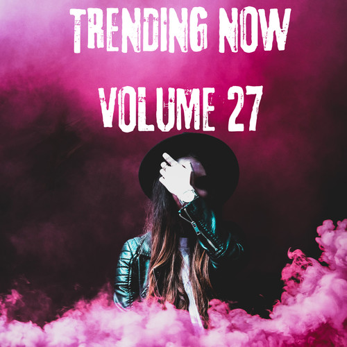 Trending Now Volume 27 (Explicit)