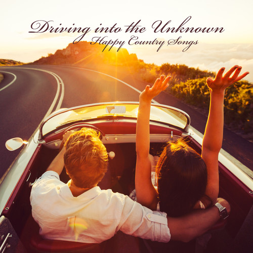 Driving into the Unknown – Happy Country Songs