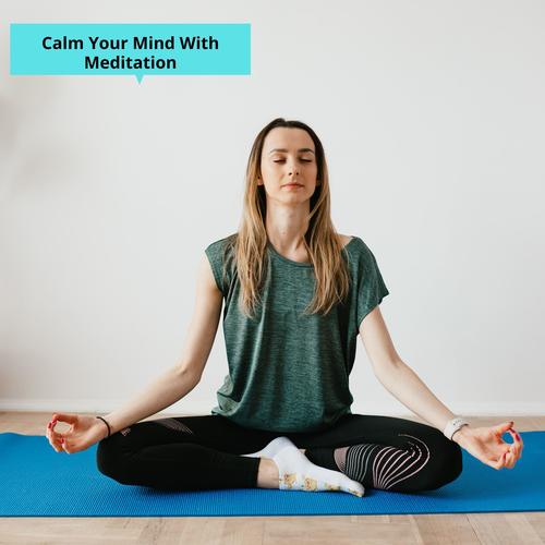 Calm Your Mind With Meditation