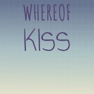 Whereof Kiss